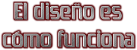 El diseño es cómo funciona